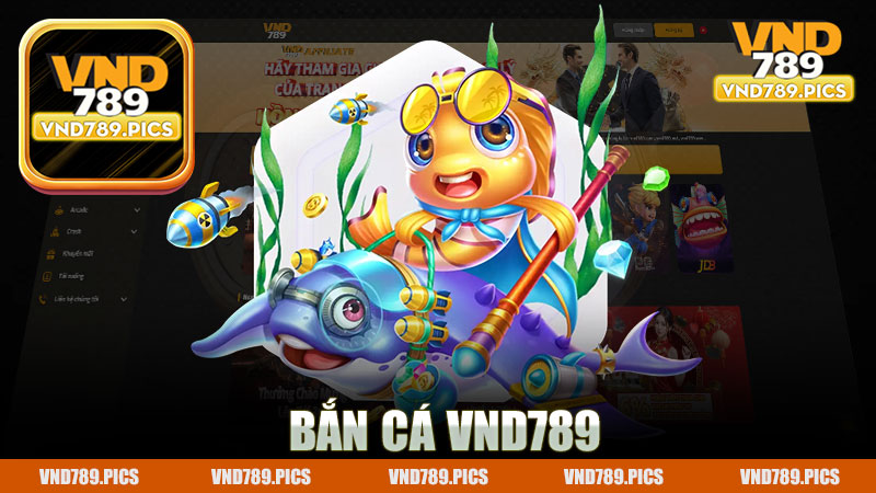 Bắn cá nhà cái Vnd789 - Trải Nghiệm Thú Vị Trong Thế Giới Game Online