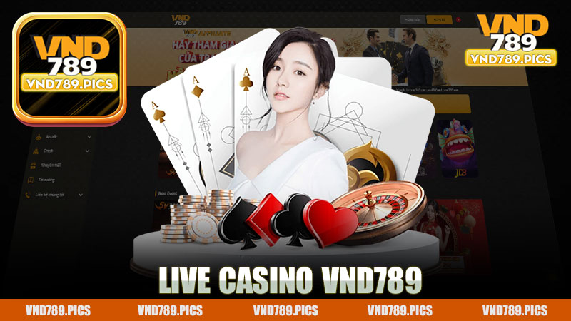 Live Casino Nhà Cái Vnd789 - Thế Giới Chơi Game Sôi Động